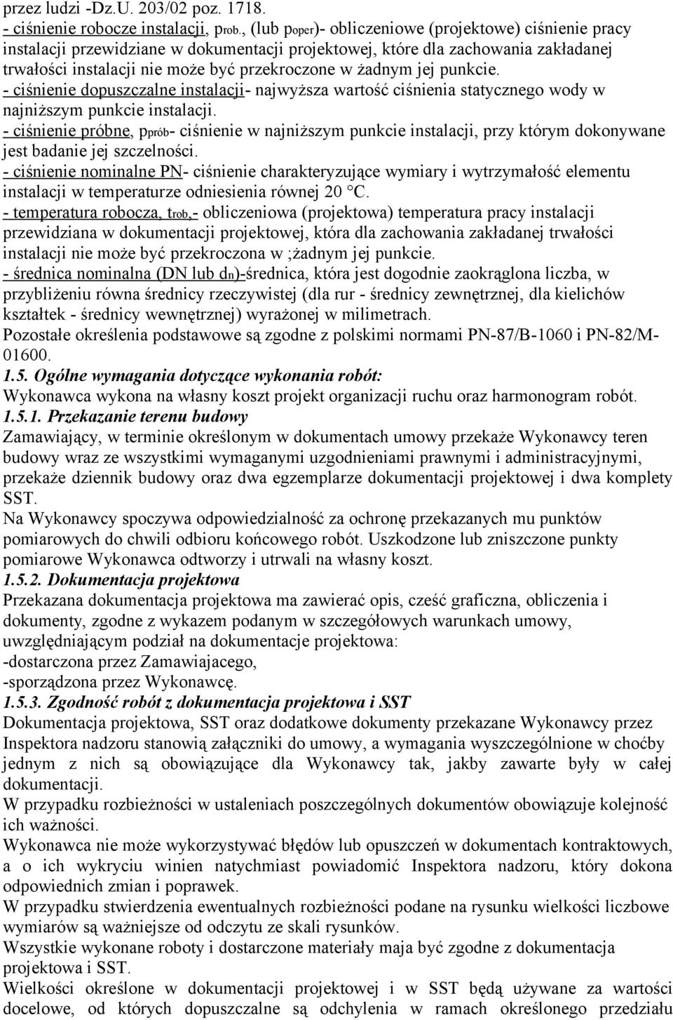 jej punkcie. - ciśnienie dopuszczalne instalacji- najwyższa wartość ciśnienia statycznego wody w najniższym punkcie instalacji.
