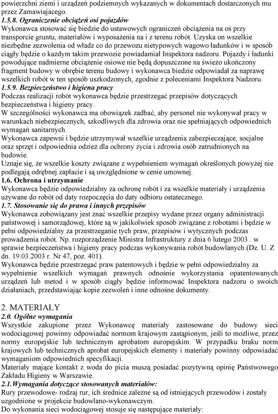 Uzyska on wszelkie niezbędne zezwolenia od władz co do przewozu nietypowych wagowo ładunków i w sposób ciągły będzie o każdym takim przewozie powiadamiał Inspektora nadzoru.