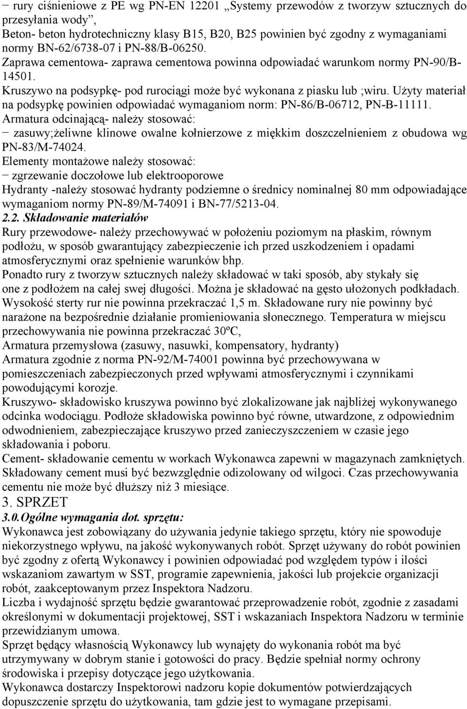 Użyty materiał na podsypkę powinien odpowiadać wymaganiom norm: PN-86/B-06712, PN-B-11111.