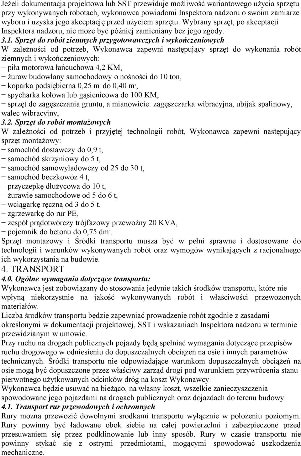 Sprzęt do robót ziemnych przygotowawczych i wykończeniowych W zależności od potrzeb, Wykonawca zapewni następujący sprzęt do wykonania robót ziemnych i wykończeniowych: piła motorowa łańcuchowa 4,2