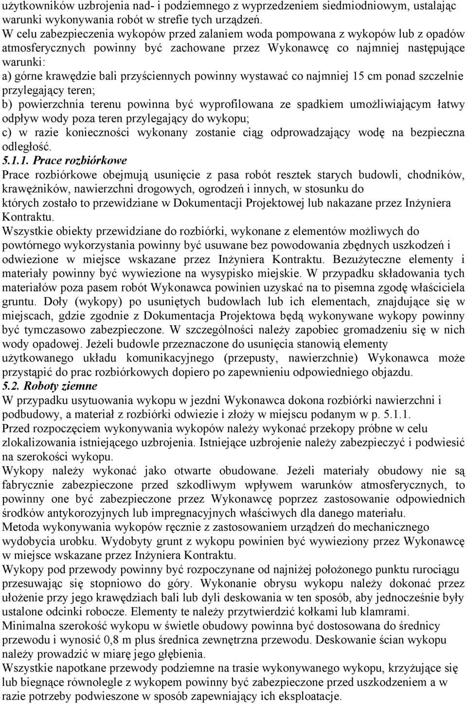 przyściennych powinny wystawać co najmniej 15 cm ponad szczelnie przylegający teren; b) powierzchnia terenu powinna być wyprofilowana ze spadkiem umożliwiającym łatwy odpływ wody poza teren