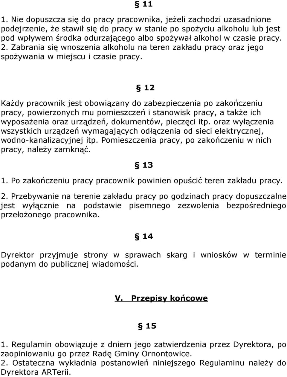 12 KaŜdy pracownik jest obowiązany do zabezpieczenia po zakończeniu pracy, powierzonych mu pomieszczeń i stanowisk pracy, a takŝe ich wyposaŝenia oraz urządzeń, dokumentów, pieczęci itp.