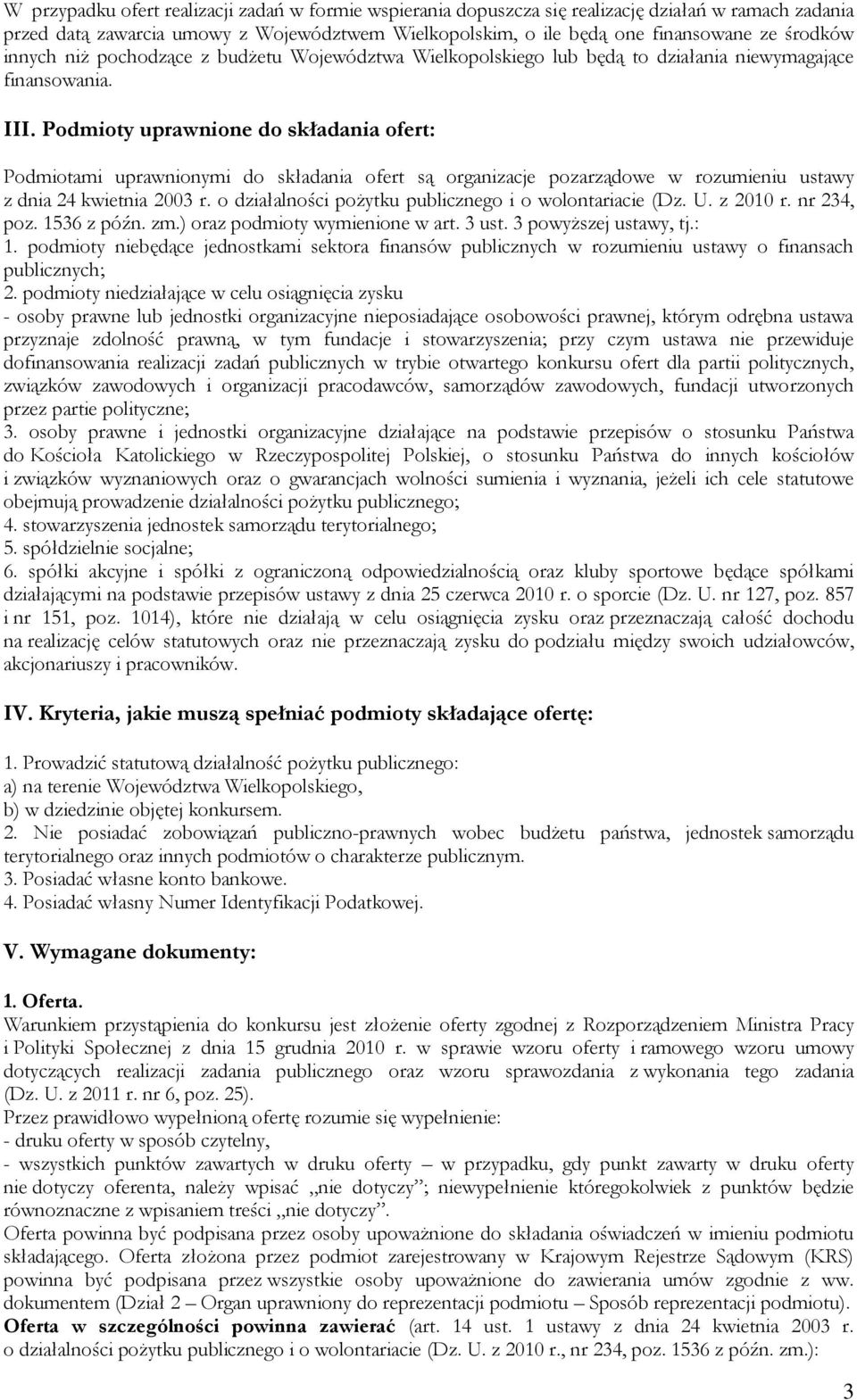 Podmioty uprawnione do składania ofert: Podmiotami uprawnionymi do składania ofert są organizacje pozarządowe w rozumieniu ustawy z dnia 24 kwietnia 2003 r.