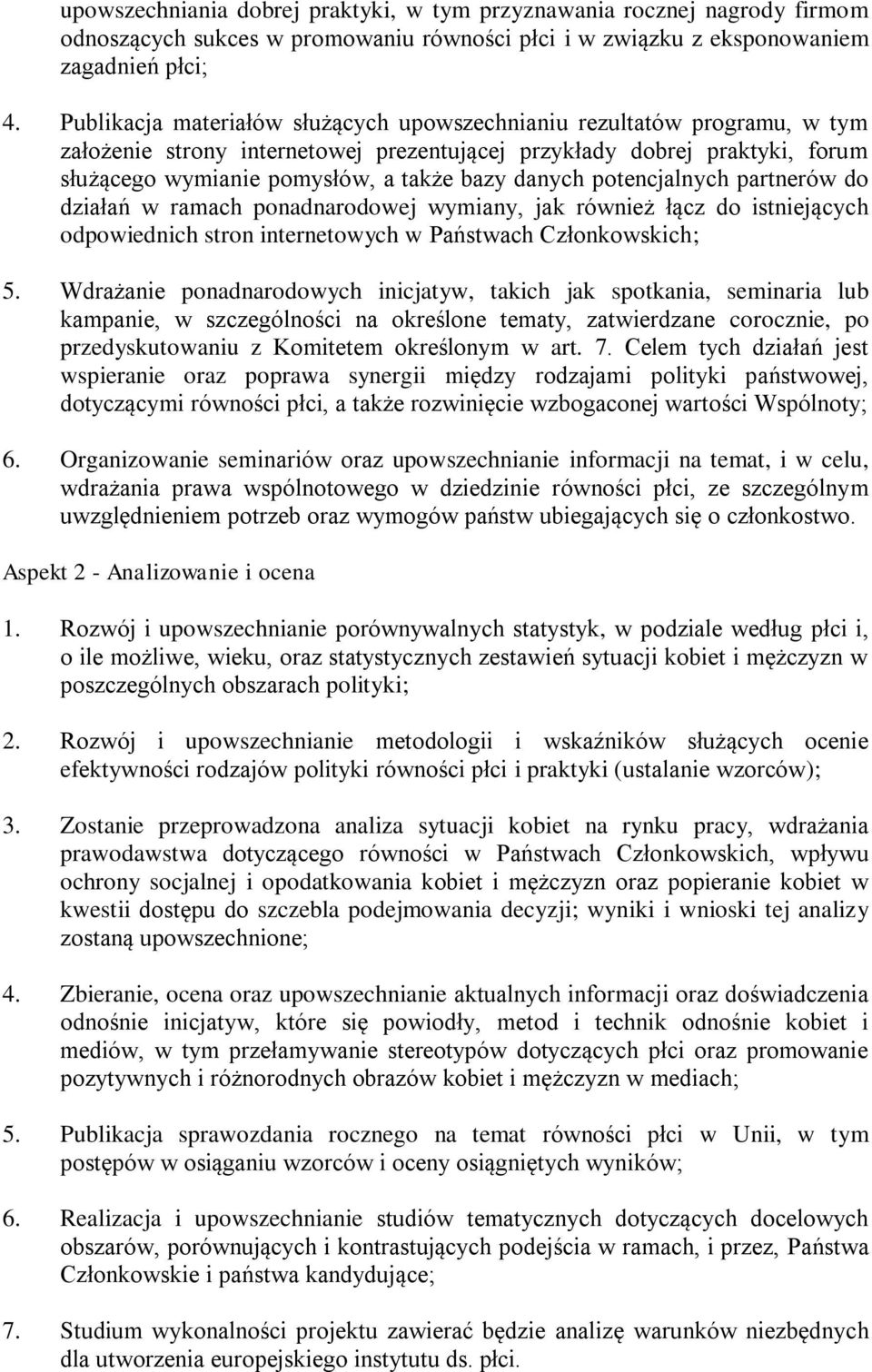 danych potencjalnych partnerów do działań w ramach ponadnarodowej wymiany, jak również łącz do istniejących odpowiednich stron internetowych w Państwach Członkowskich; 5.