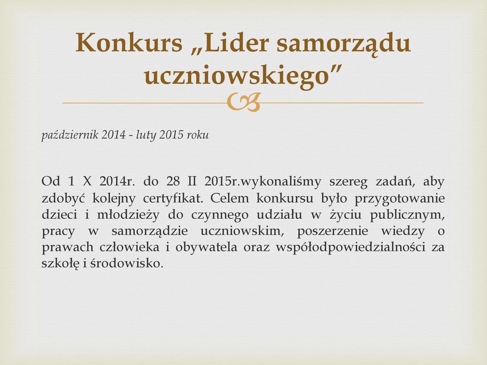 Celem konkursu było przygotowanie dzieci i młodzieży do czynnego udziału w życiu publicznym,