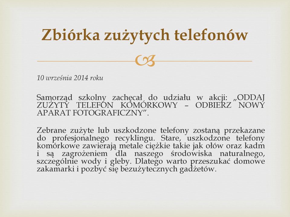 Zebrane zużyte lub uszkodzone telefony zostaną przekazane do profesjonalnego recyklingu.