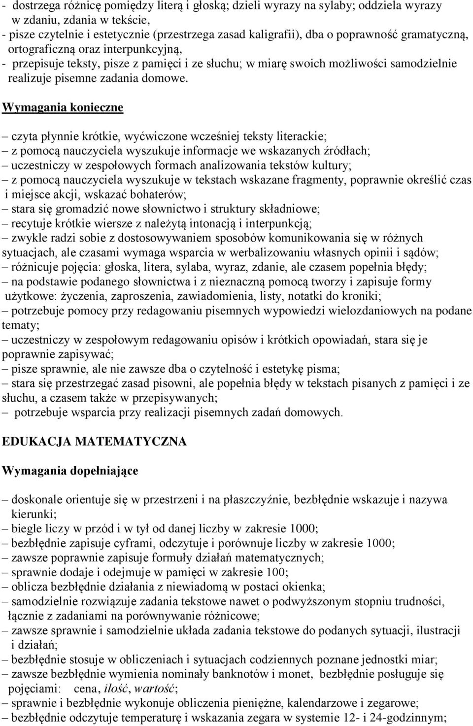 Wymagania konieczne czyta płynnie krótkie, wyćwiczone wcześniej teksty literackie; z pomocą nauczyciela wyszukuje informacje we wskazanych źródłach; uczestniczy w zespołowych formach analizowania