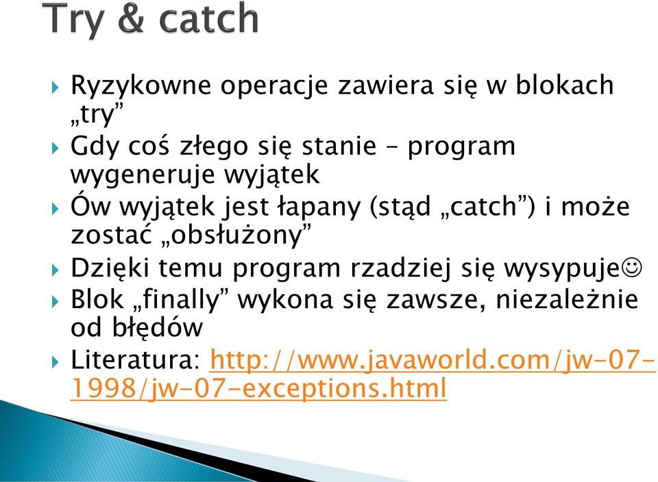 Dzięki temu program rzadziej się wysypuje Blok finally wykona się zawsze,