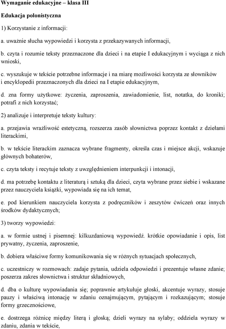 wyszukuje w tekście potrzebne informacje i na miarę możliwości korzysta ze słowników i encyklopedii przeznaczonych dla dzieci na I etapie edukacyjnym, d.