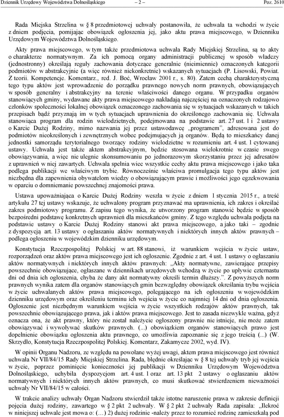 Urzędowym Województwa Dolnośląskiego. Akty prawa miejscowego, w tym także przedmiotowa uchwała Rady Miejskiej Strzelina, są to akty o charakterze normatywnym.