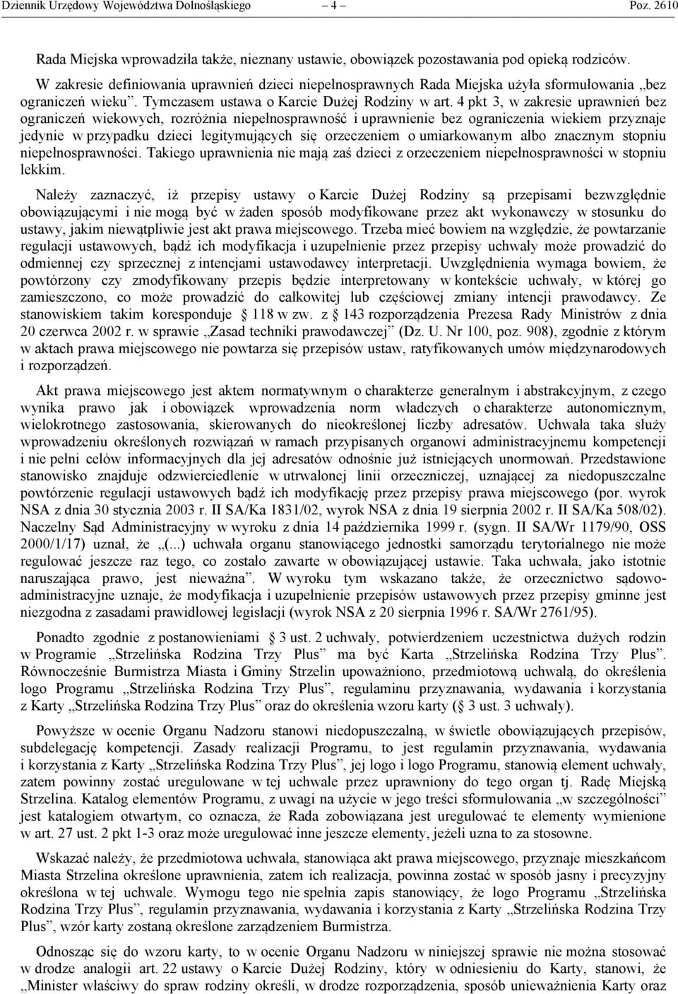 4 pkt 3, w zakresie uprawnień bez ograniczeń wiekowych, rozróżnia niepełnosprawność i uprawnienie bez ograniczenia wiekiem przyznaje jedynie w przypadku dzieci legitymujących się orzeczeniem o