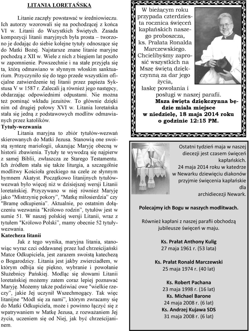 Wiele z nich z biegiem lat poszło w zapomnienie. Powszechnie i na stałe przyjęła się ta, którą odmawiano w słynnym włoskim sanktuarium.