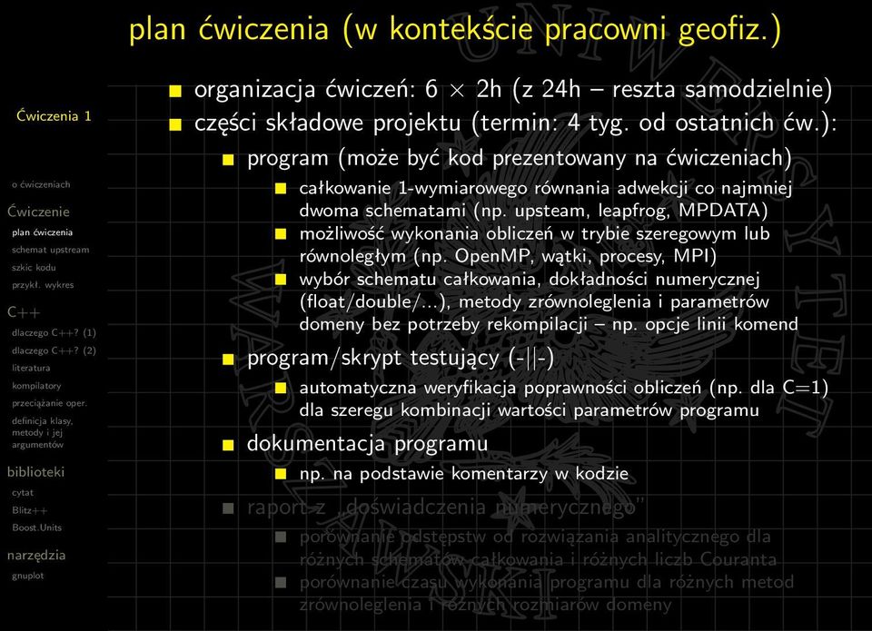 upsteam, leapfrog, MPDATA) możliwość wykonania obliczeń w trybie szeregowym lub równoległym (np. OpenMP, wątki, procesy, MPI) wybór schematu całkowania, dokładności numerycznej (float/double/.