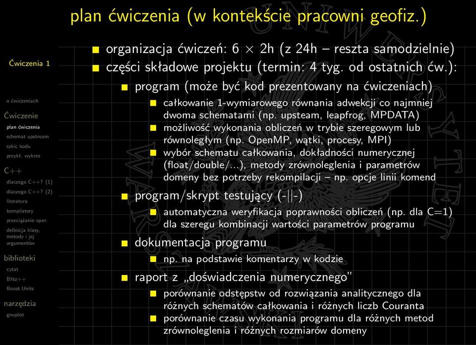 upsteam, leapfrog, MPDATA) możliwość wykonania obliczeń w trybie szeregowym lub równoległym (np. OpenMP, wątki, procesy, MPI) wybór schematu całkowania, dokładności numerycznej (float/double/.