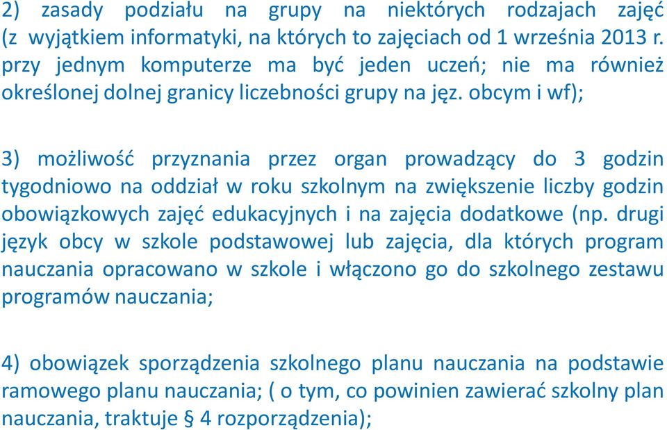 obcym i wf); 3) możliwość przyznania przez organ prowadzący do 3 godzin tygodniowo na oddział w roku szkolnym na zwiększenie liczby godzin obowiązkowych zajęć edukacyjnych i na zajęcia