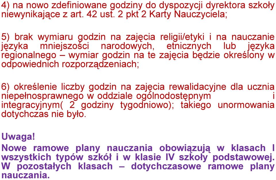 te zajęcia będzie określony w odpowiednich rozporządzeniach; 6) określenie liczby godzin na zajęcia rewalidacyjne dla ucznia niepełnosprawnego w oddziale ogólnodostępnym i