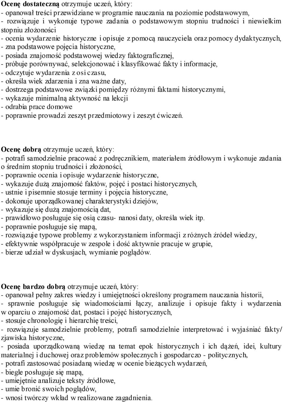 faktograficznej, - próbuje porównywać, selekcjonować i klasyfikować fakty i informacje, - odczytuje wydarzenia z osi czasu, - określa wiek zdarzenia i zna ważne daty, - dostrzega podstawowe związki