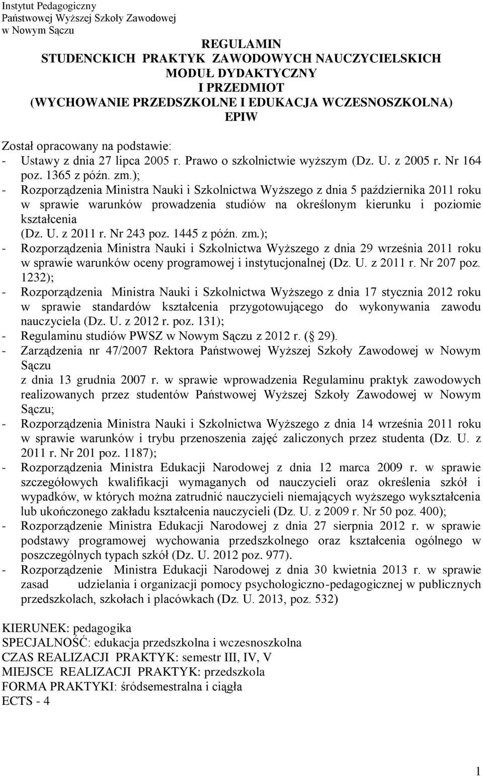 ); - Rozporządzenia Ministra Nauki i Szkolnictwa Wyższego z dnia 5 października 2011 roku w sprawie warunków prowadzenia studiów na określonym kierunku i poziomie kształcenia (Dz. U. z 2011 r.