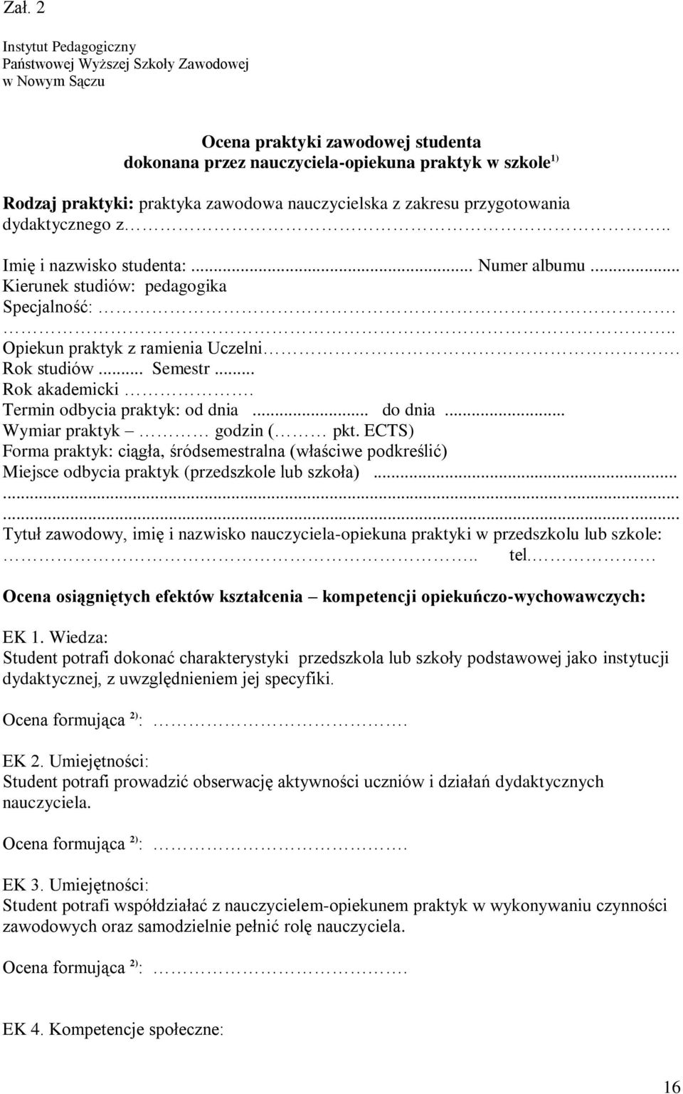 Rok studiów... Semestr... Rok akademicki. Termin odbycia praktyk: od dnia... do dnia... Wymiar praktyk godzin ( pkt.