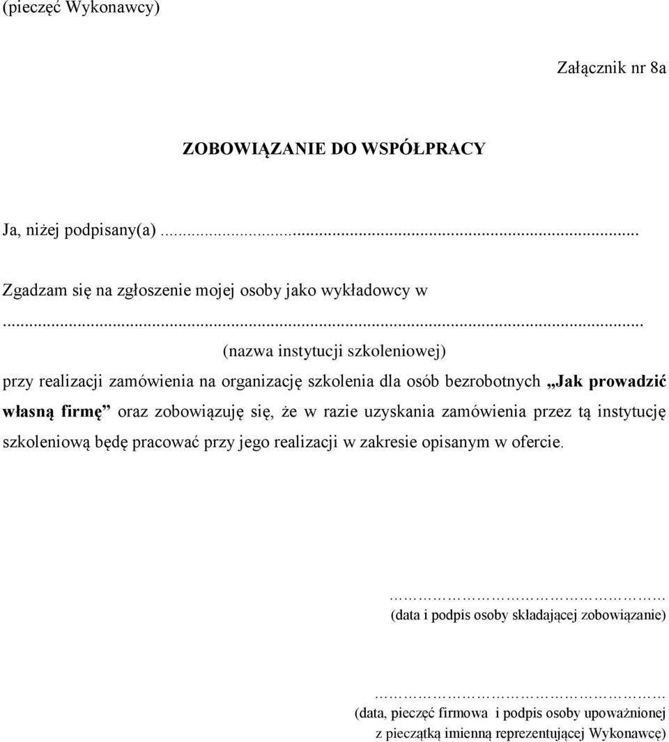 zobowiązuję się, że w razie uzyskania zamówienia przez tą instytucję szkoleniową będę pracować przy jego realizacji w zakresie opisanym w