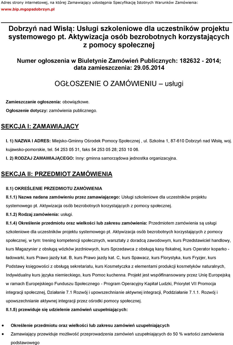 Aktywizacja osób bezrobotnych korzystających z pomocy społecznej Numer ogłoszenia w Biuletynie Zamówień Publicznych: 182632-2014; data zamieszczenia: 29.05.