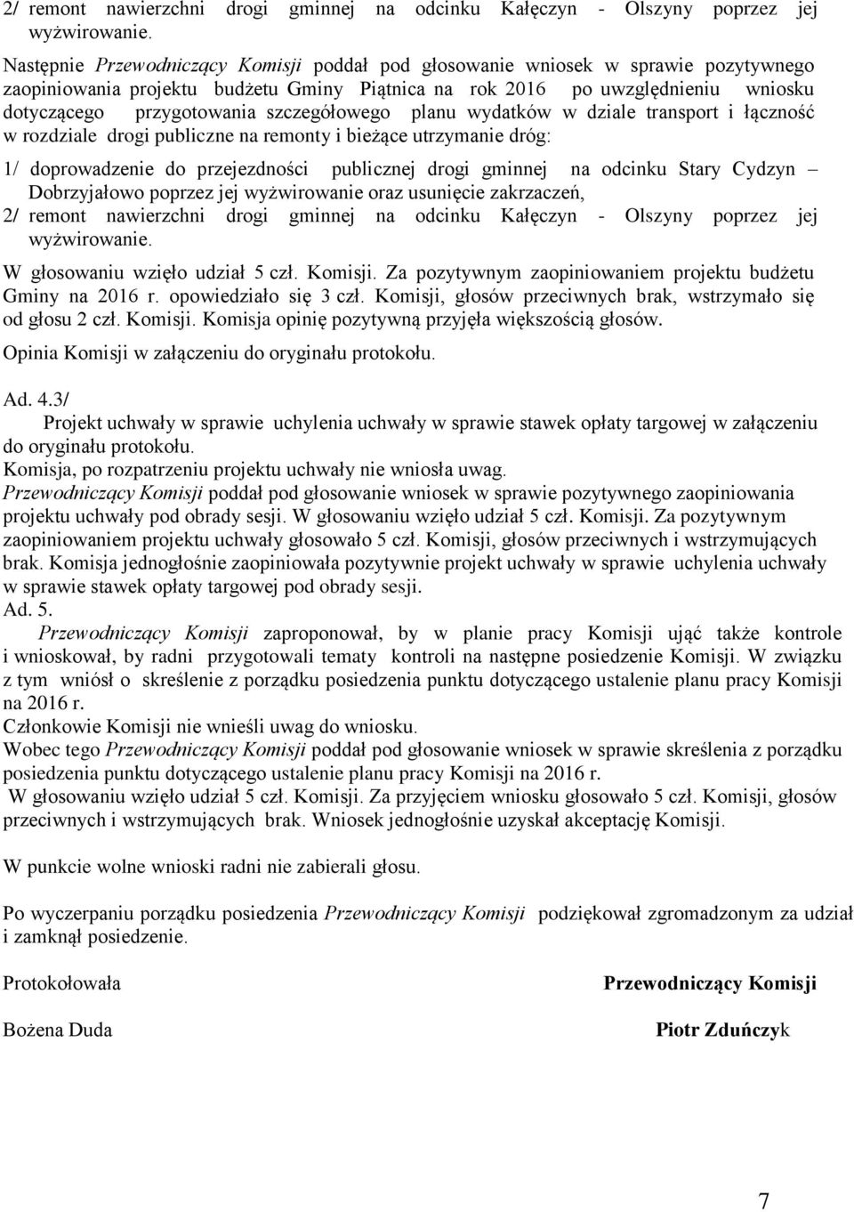 szczegółowego planu wydatków w dziale transport i łączność w rozdziale drogi publiczne na remonty i bieżące utrzymanie dróg: 1/ doprowadzenie do przejezdności publicznej drogi gminnej na odcinku