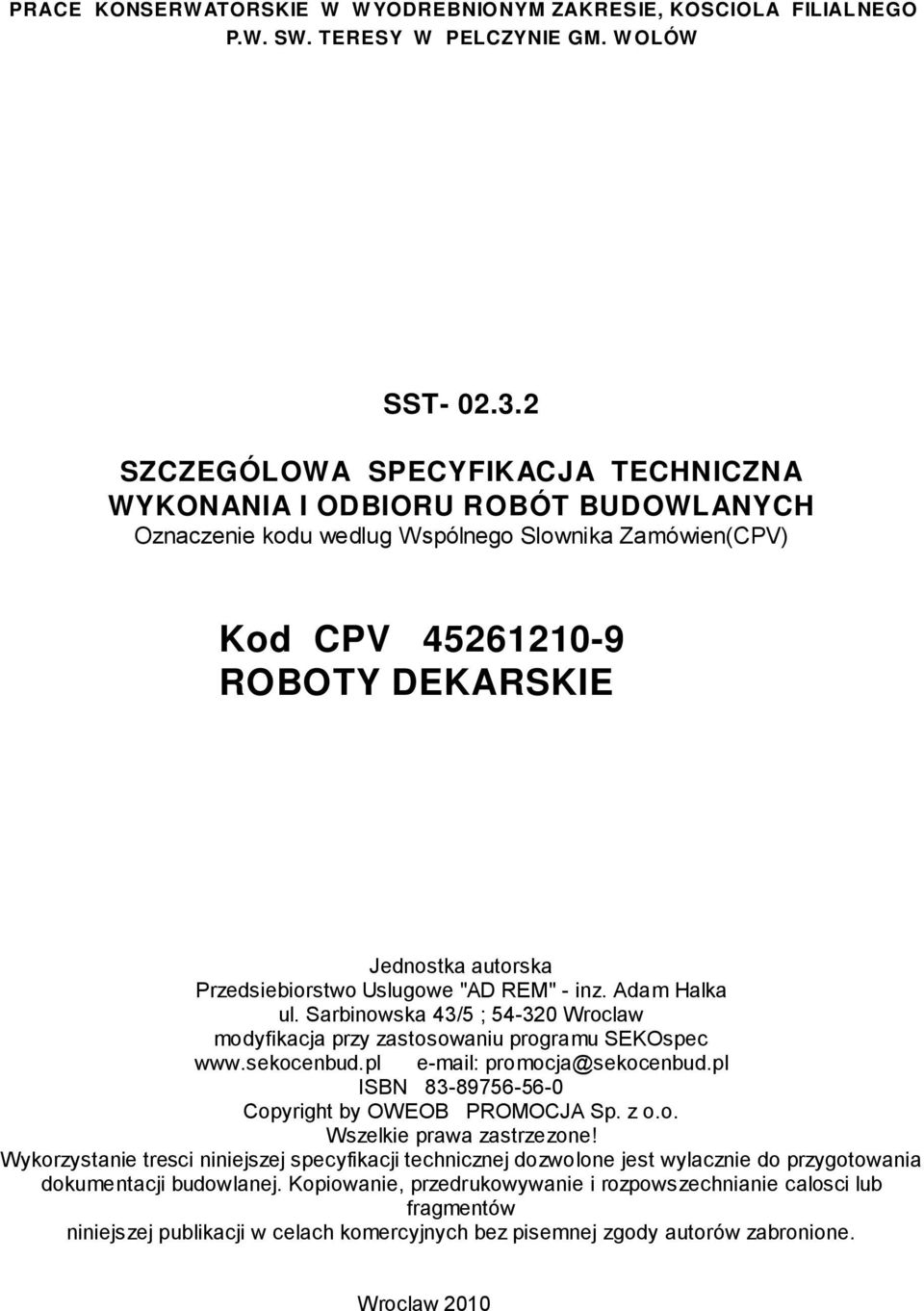 Przedsiebiorstwo Uslugowe "AD REM" - inz. Adam Halka ul. Sarbinowska 43/5 ; 54-320 Wroclaw modyfikacja przy zastosowaniu programu SEKOspec www.sekocenbud.pl e-mail: promocja@sekocenbud.