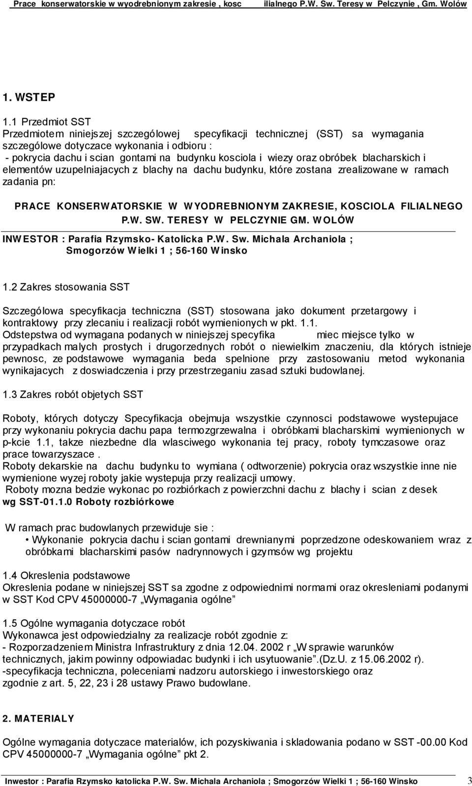 wiezy oraz obróbek blacharskich i elementów uzupelniajacych z blachy na dachu budynku, które zostana zrealizowane w ramach zadania pn: PRACE KONSERWATORSKIE W WYODREBNIONYM ZAKRESIE, KOSCIOLA FILIAL