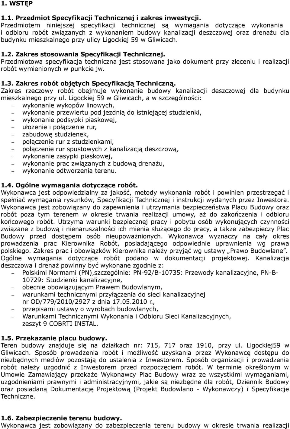 Ligockiej 59 w Gliwicach. 1.2. Zakres stosowania Specyfikacji Technicznej. Przedmiotowa specyfikacja techniczna jest stosowana jako dokument przy zleceniu i realizacji robót wymienionych w punkcie jw.