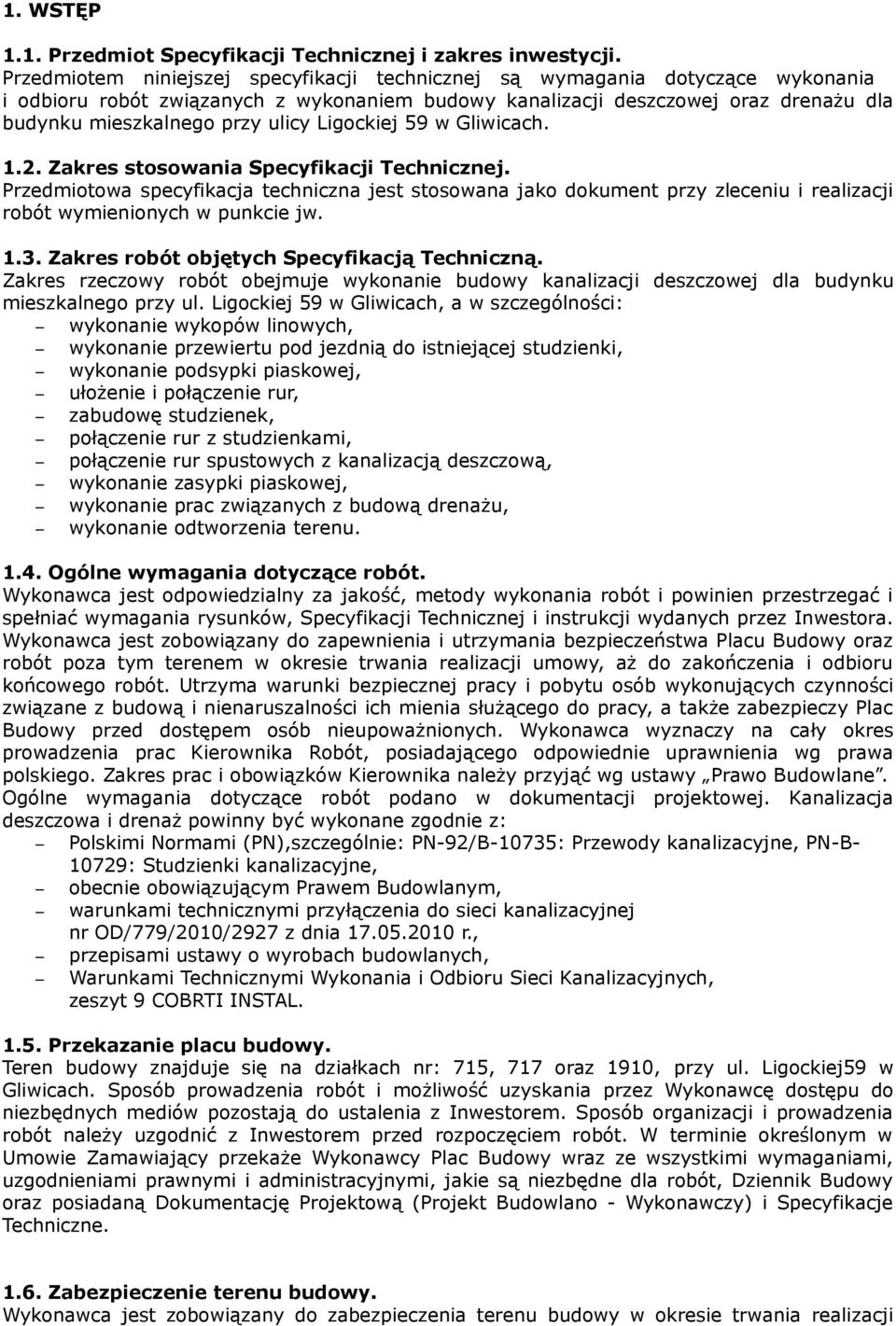 Ligockiej 59 w Gliwicach. 1.2. Zakres stosowania Specyfikacji Technicznej. Przedmiotowa specyfikacja techniczna jest stosowana jako dokument przy zleceniu i realizacji robót wymienionych w punkcie jw.