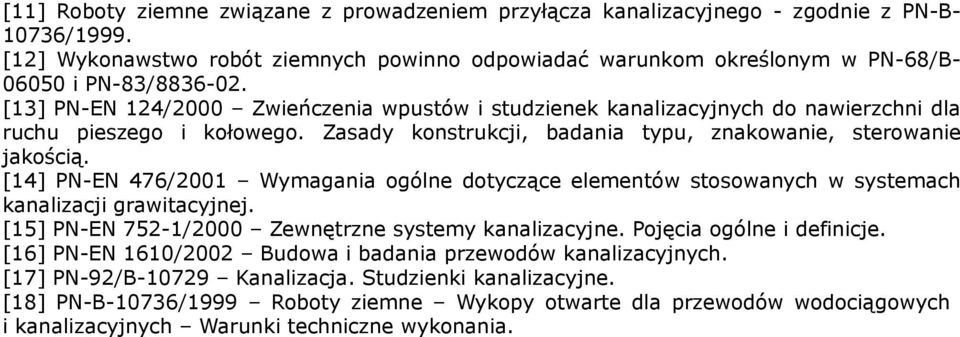 [13] PN-EN 124/2000 Zwieńczenia wpustów i studzienek kanalizacyjnych do nawierzchni dla ruchu pieszego i kołowego. Zasady konstrukcji, badania typu, znakowanie, sterowanie jakością.