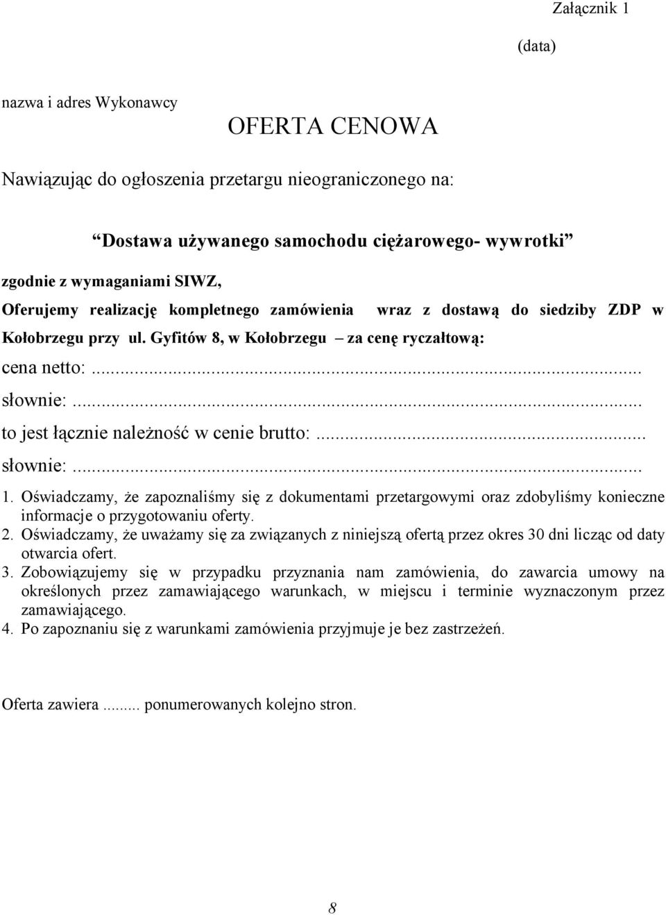 .. to jest łącznie należność w cenie brutto:... słownie:... 1. Oświadczamy, że zapoznaliśmy się z dokumentami przetargowymi oraz zdobyliśmy konieczne informacje o przygotowaniu oferty. 2.