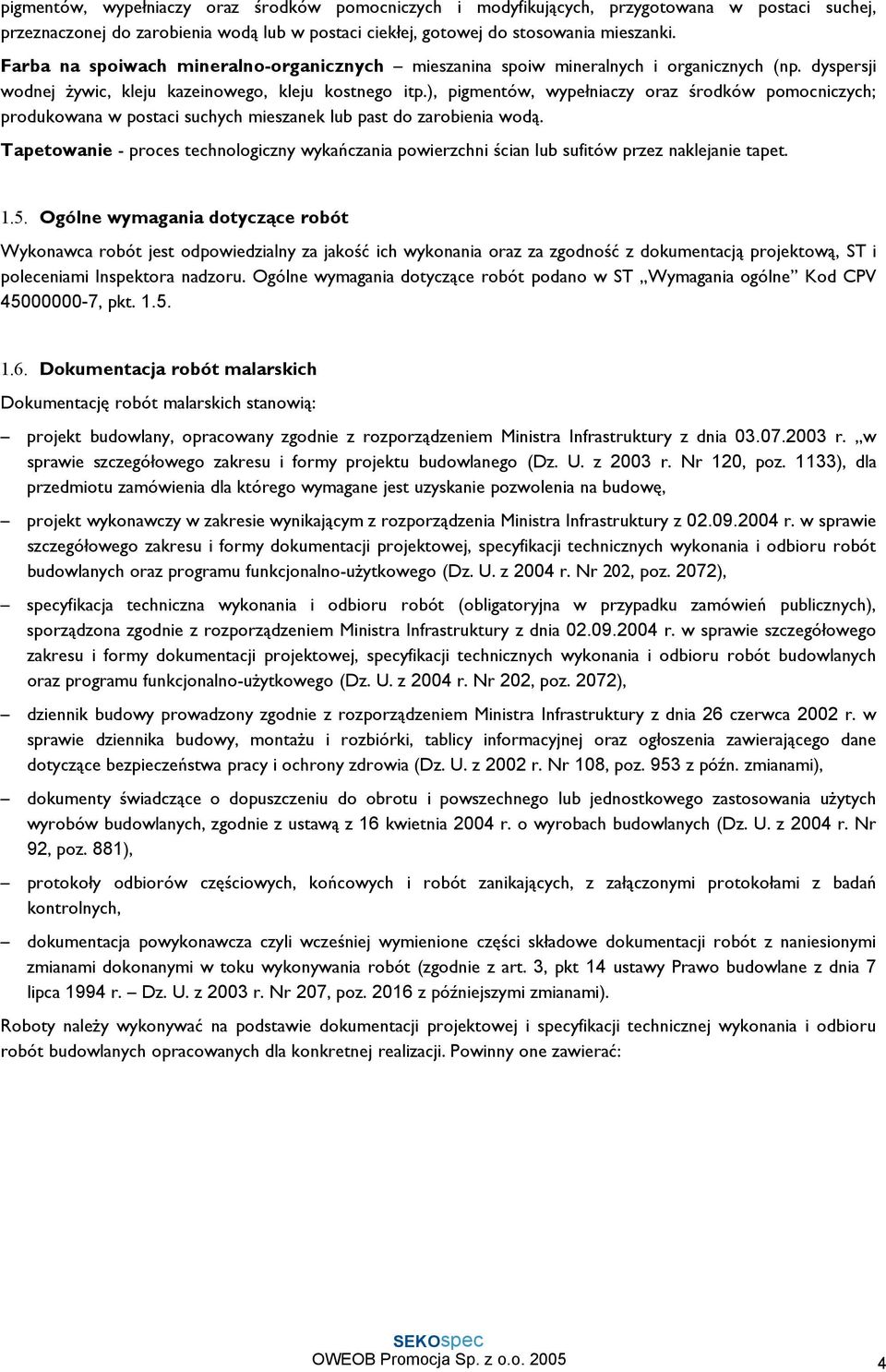 ), pigmentów, wypełniaczy oraz środków pomocniczych; produkowana w postaci suchych mieszanek lub past do zarobienia wodą.