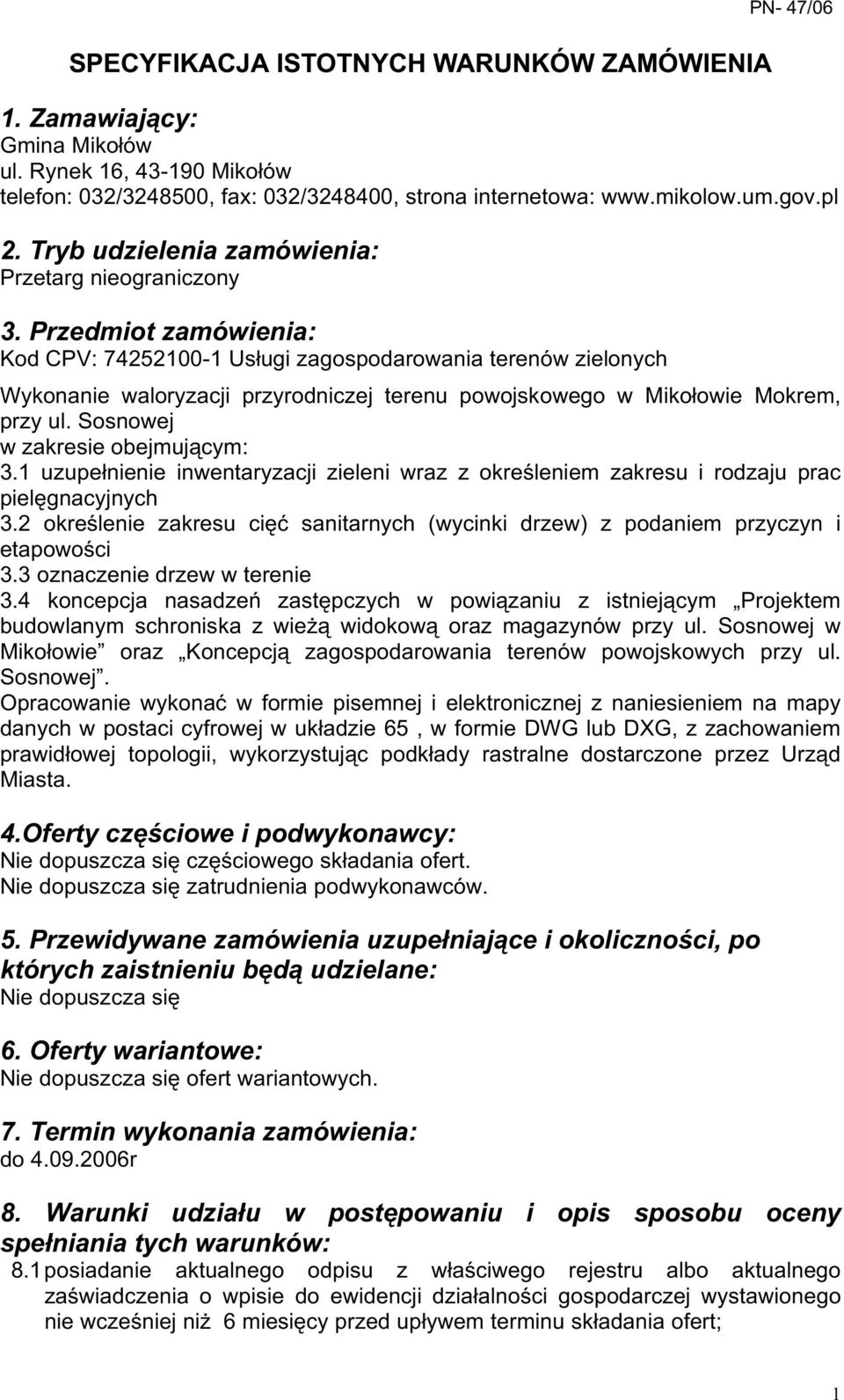 Przedmiot zamówienia: Kod CPV: 74252100-1 Usługi zagospodarowania terenów zielonych Wykonanie waloryzacji przyrodniczej terenu powojskowego w Mikołowie Mokrem, przy ul.