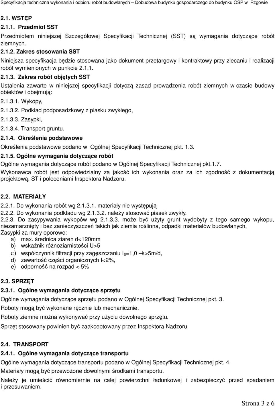 1.3.3. Zasypki, 2.1.3.4. Transport gruntu. 2.1.4. Określenia podstawowe Określenia podstawowe podano w Ogólnej Specyfikacji Technicznej pkt. 1.3. 2.1.5.