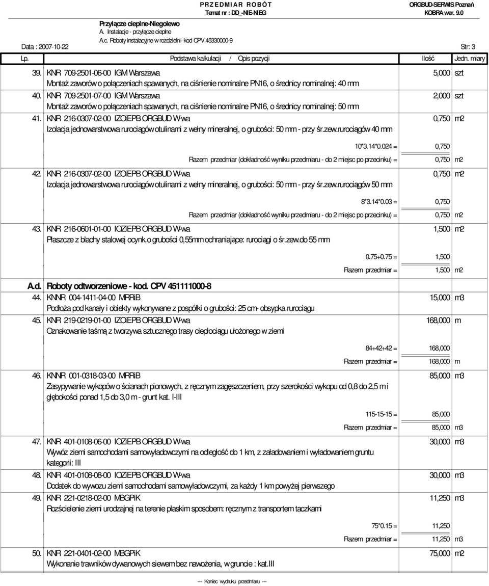 KNR 709-2501-07-00 IGM Warszawa 2,000 szt MontaŜ zaworów o połączeniach spawanych, na ciśnienie nominalne PN16, o średnicy nominalnej: 50 mm 41.