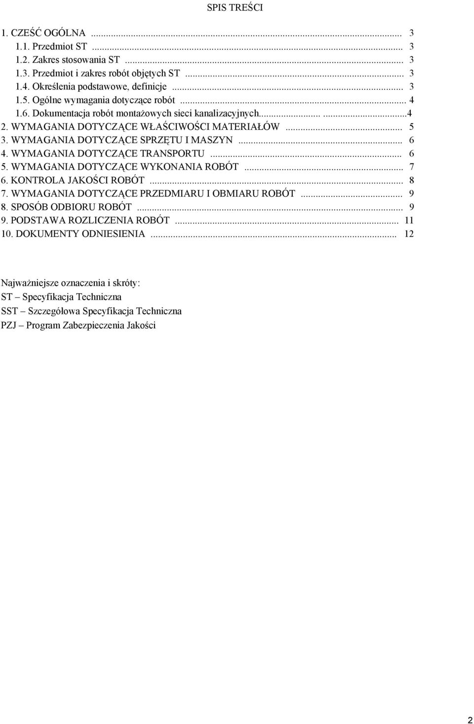.. 6 4. WYMAGANIA DOTYCZĄCE TRANSPORTU... 6 5. WYMAGANIA DOTYCZĄCE WYKONANIA ROBÓT... 7 6. KONTROLA JAKOŚCI ROBÓT... 8 7. WYMAGANIA DOTYCZĄCE PRZEDMIARU I OBMIARU ROBÓT... 9 8.