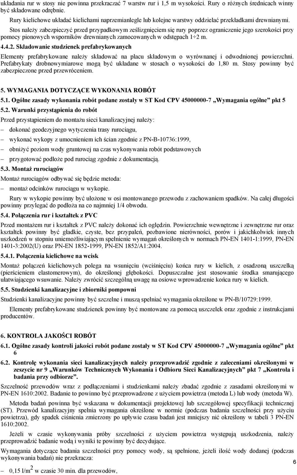 Stos należy zabezpieczyć przed przypadkowym ześlizgnięciem się rury poprzez ograniczenie jego szerokości przy pomocy pionowych wsporników drewnianych zamocowanych w odstępach 1 2 