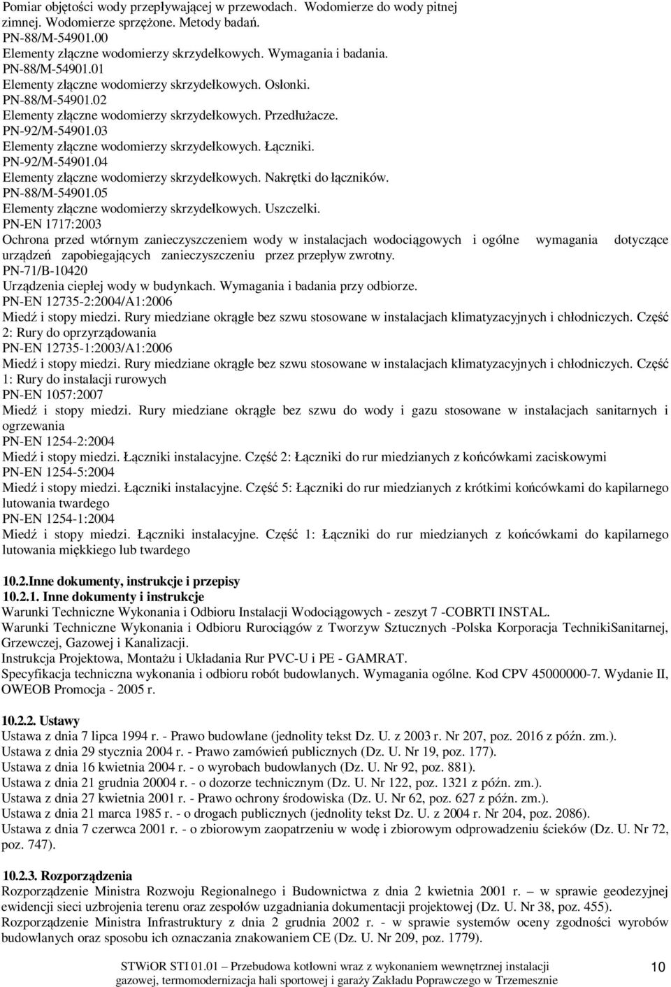czniki. PN-92/M-54901.04 Elementy z czne wodomierzy skrzyde kowych. Nakr tki do czników. PN-88/M-54901.05 Elementy z czne wodomierzy skrzyde kowych. Uszczelki.