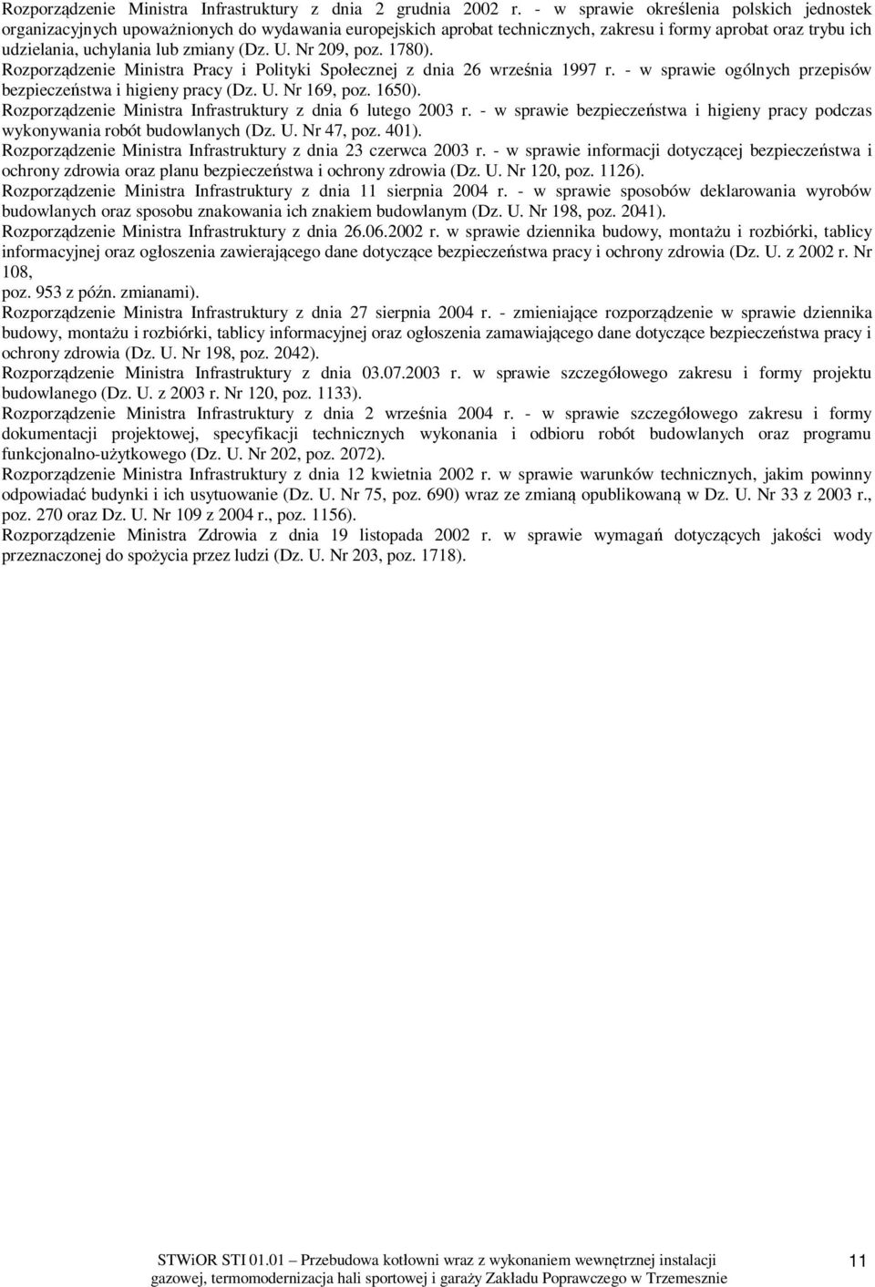 Nr 209, poz. 1780). Rozporz dzenie Ministra Pracy i Polityki Spo ecznej z dnia 26 wrze nia 1997 r. - w sprawie ogólnych przepisów bezpiecze stwa i higieny pracy (Dz. U. Nr 169, poz. 1650).