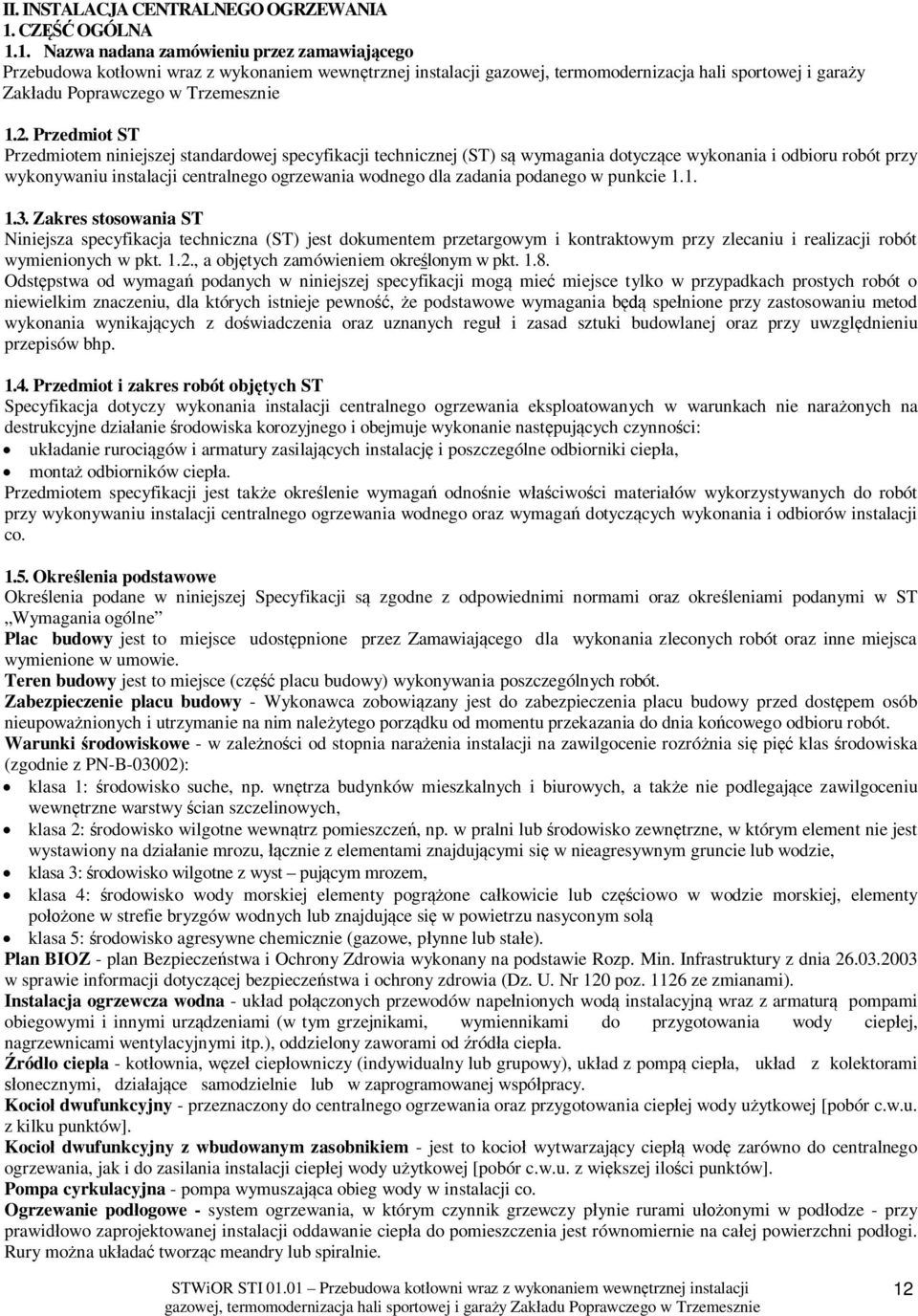 1. Nazwa nadana zamówieniu przez zamawiaj cego Przebudowa kot owni wraz z wykonaniem wewn trznej instalacji gazowej, termomodernizacja hali sportowej i gara y Zak adu Poprawczego w Trzemesznie 1.2.