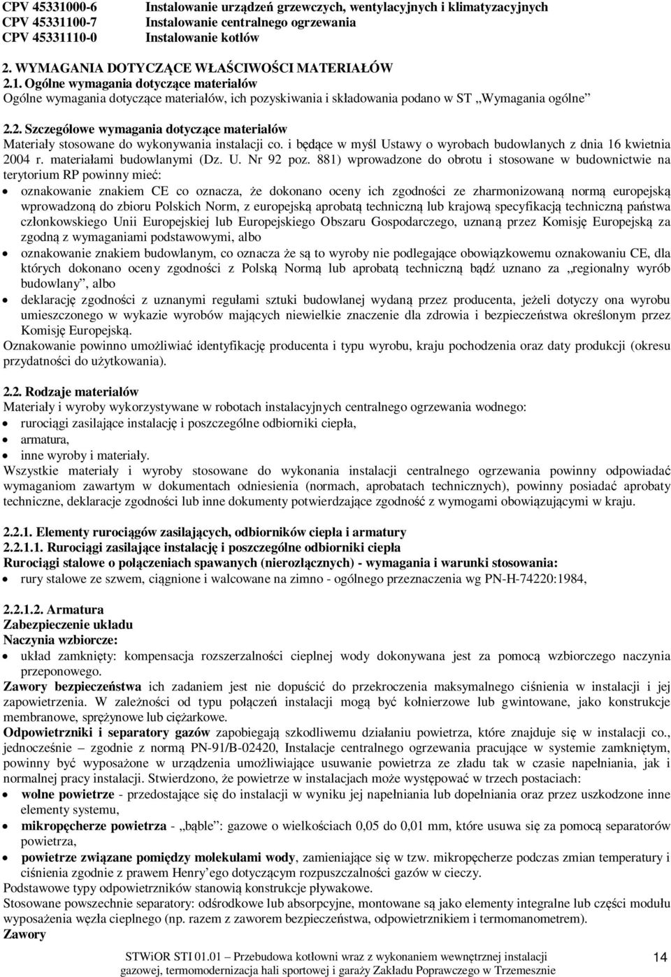 i b ce w my l Ustawy o wyrobach budowlanych z dnia 16 kwietnia 2004 r. materia ami budowlanymi (Dz. U. Nr 92 poz.
