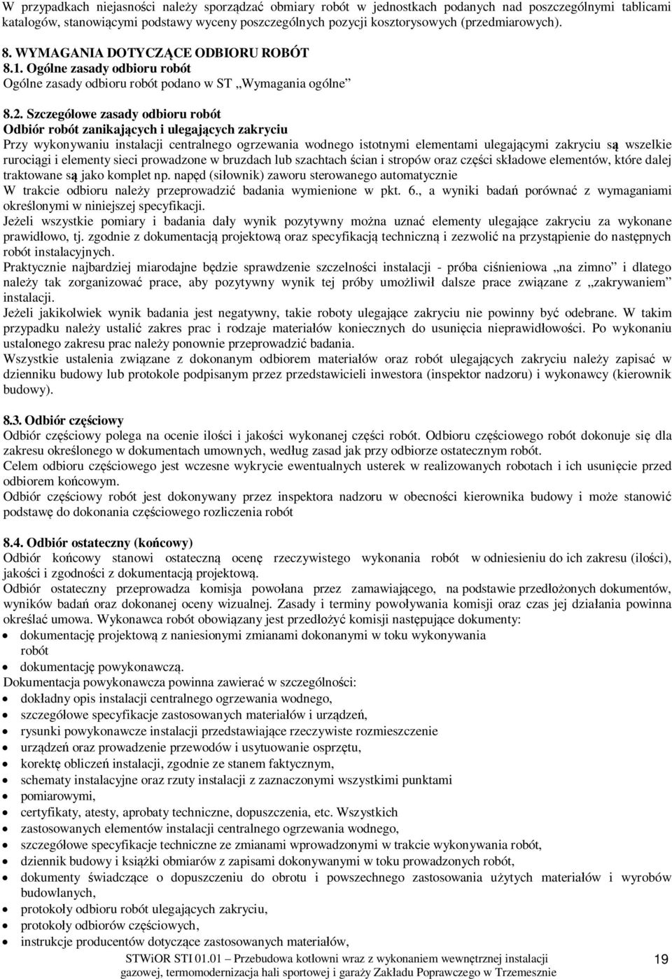 Szczegó owe zasady odbioru robót Odbiór robót zanikaj cych i ulegaj cych zakryciu Przy wykonywaniu instalacji centralnego ogrzewania wodnego istotnymi elementami ulegaj cymi zakryciu s wszelkie