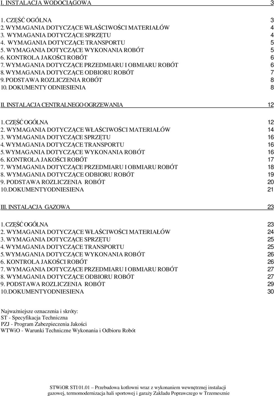 INSTALACJA CENTRALNEGO OGRZEWANIA 12 1. CZ OGÓLNA 12 2. WYMAGANIA DOTYCZ CE CIWO CI MATERIA ÓW 14 3. WYMAGANIA DOTYCZ CE SPRZ TU 16 4. WYMAGANIA DOTYCZ CE TRANSPORTU 16 5.