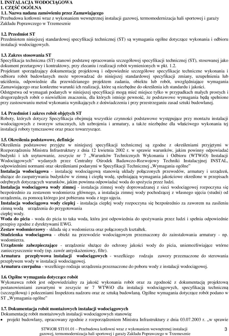 1. Nazwa nadana zamówieniu przez Zamawiaj cego Przebudowa kot owni wraz z wykonaniem wewn trznej instalacji gazowej, termomodernizacja hali sportowej i gara y Zak adu Poprawczego w Trzemesznie 1.2.