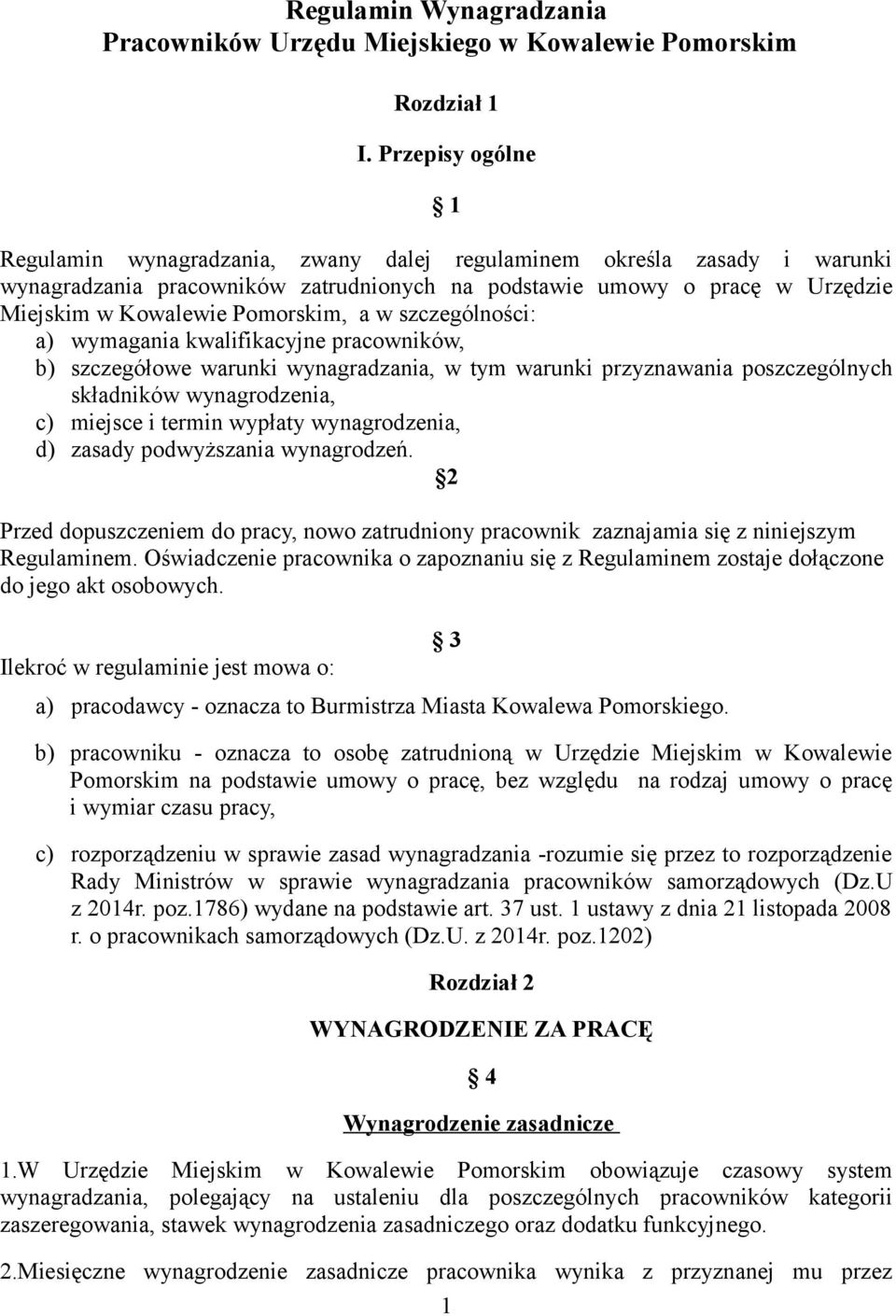 Pomorskim, a w szczególności: a) wymagania kwalifikacyjne pracowników, b) szczegółowe warunki wynagradzania, w tym warunki przyznawania poszczególnych składników wynagrodzenia, c) miejsce i termin