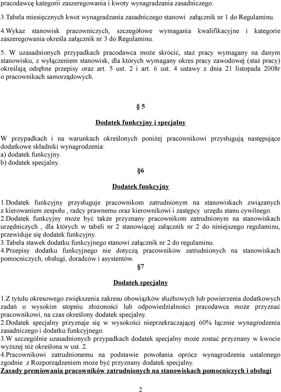 W uzasadnionych przypadkach pracodawca może skrócić, staż pracy wymagany na danym stanowisku, z wyłączeniem stanowisk, dla których wymagany okres pracy zawodowej (staż pracy) określają odrębne