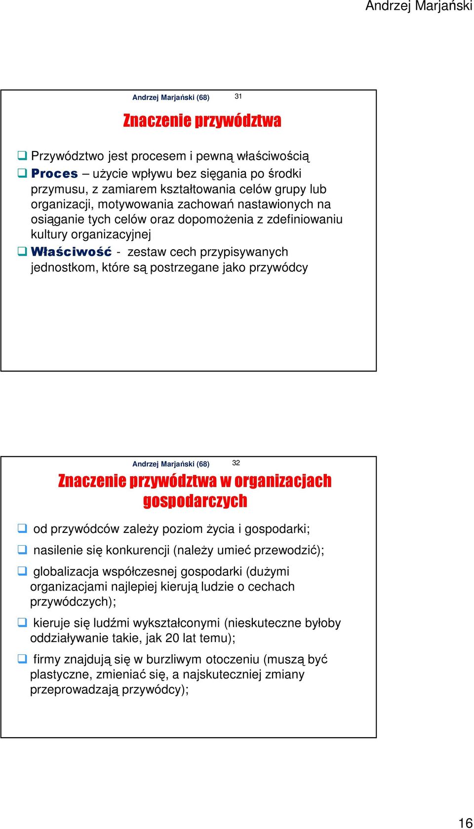 przywództwa w organizacjach gospodarczych od przywódców zależy poziom życia i gospodarki; nasilenie się konkurencji (należy umieć przewodzić); globalizacja współczesnej gospodarki (dużymi
