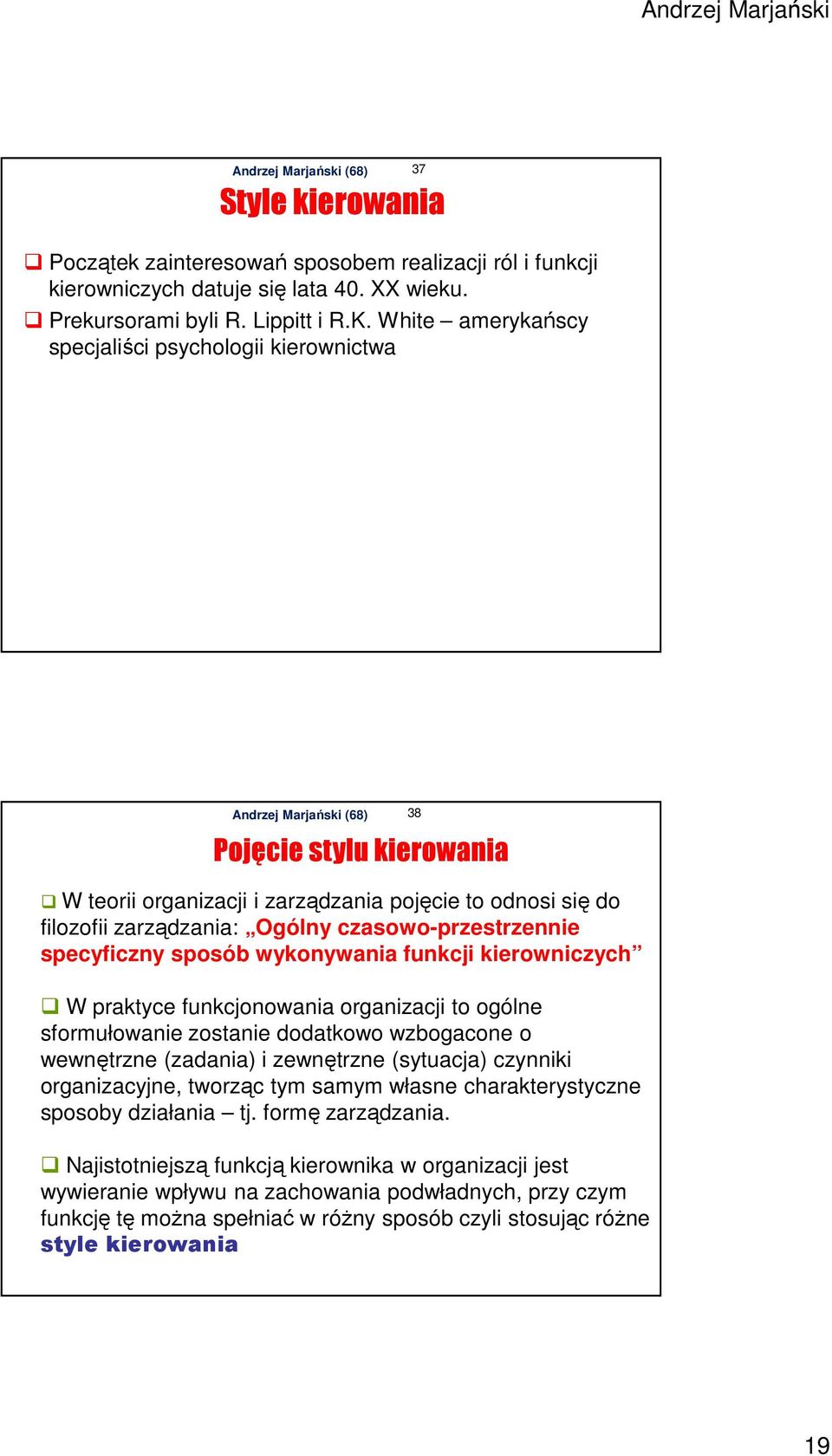 specyficzny sposób wykonywania funkcji kierowniczych W praktyce funkcjonowania organizacji to ogólne sformułowanie zostanie dodatkowo wzbogacone o wewnętrzne (zadania) i zewnętrzne (sytuacja)