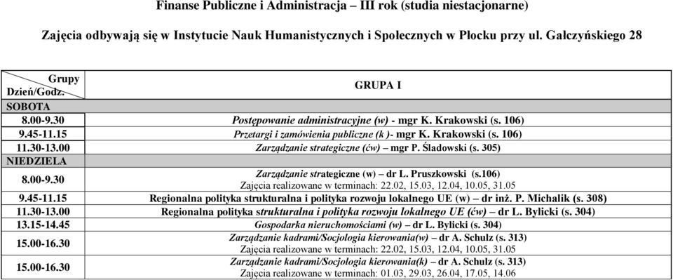 15 Regionalna polityka strukturalna i polityka rozwoju lokalnego UE (w) dr inż. P. Michalik (s. 308) 11.30-13.00 Regionalna polityka strukturalna i polityka rozwoju lokalnego UE (ćw) dr L. Bylicki (s.